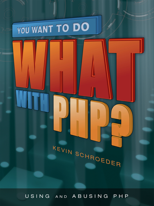 Title details for You Want to Do What with PHP? by Kevin Schroeder - Wait list